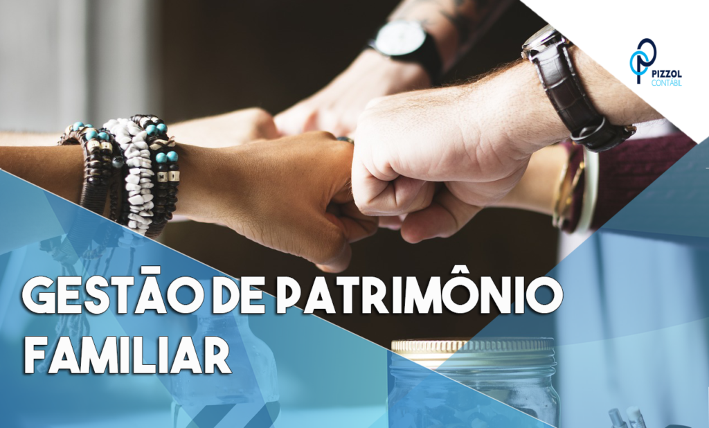 Gestão De Patrimônio Familiar Notícias E Artigos Contábeis - Contabilidade em São Paulo | Pizzol Contábil