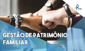Gestão De Patrimônio Familiar Notícias E Artigos Contábeis - Contabilidade em São Paulo | Pizzol Contábil