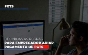 Definidas As Regas Para Empregador Adiar Pagamento De Fgts Notícias E Artigos Contábeis - Contabilidade em São Paulo | Pizzol Contábil