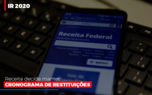 Ir 2020 Receita Federal Decide Manter Cronograma De Restituicoes Notícias E Artigos Contábeis - Contabilidade em São Paulo | Pizzol Contábil
