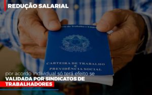 Reducao Salarial Por Acordo Individual So Tera Efeito Se Validada Por Sindicatos De Trabalhadores Notícias E Artigos Contábeis - Contabilidade em São Paulo | Pizzol Contábil