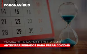 Camara De Sp Aprova Lei Que Permite Antecipar Feriados Para Frear Covid 19 Notícias E Artigos Contábeis - Contabilidade em São Paulo | Pizzol Contábil