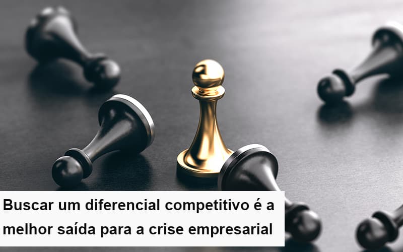 Diferencial Competitivo Do Que A Sua Empresa Precisa Na Crise Notícias E Artigos Contábeis - Contabilidade em São Paulo | Pizzol Contábil