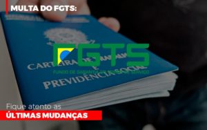 Multa Do Fgts Fique Atento As Ultimas Mudancas Notícias E Artigos Contábeis - Contabilidade em São Paulo | Pizzol Contábil