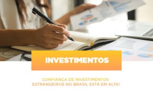 Confianca De Investimentos Estrangeiros No Brasil Esta Em Alta Notícias E Artigos Contábeis Notícias E Artigos Contábeis Em São Paulo | Pizzol Contábil - Contabilidade em São Paulo | Pizzol Contábil