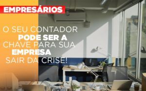 Contador E Peca Chave Na Retomada De Negocios Pos Pandemia Notícias E Artigos Contábeis - Contabilidade em São Paulo | Pizzol Contábil