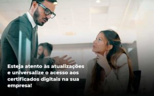 Quais Os Tipos De Certificados Digitais Quero Montar Uma Empresa - Contabilidade em São Paulo | Pizzol Contábil