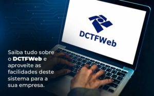 Saiba Tudo Sobre O Dctfweb E Aproveite As Facilidades Deste Sistema Para A Sua Empresa Blog  - Contabilidade em São Paulo | Pizzol Contábil