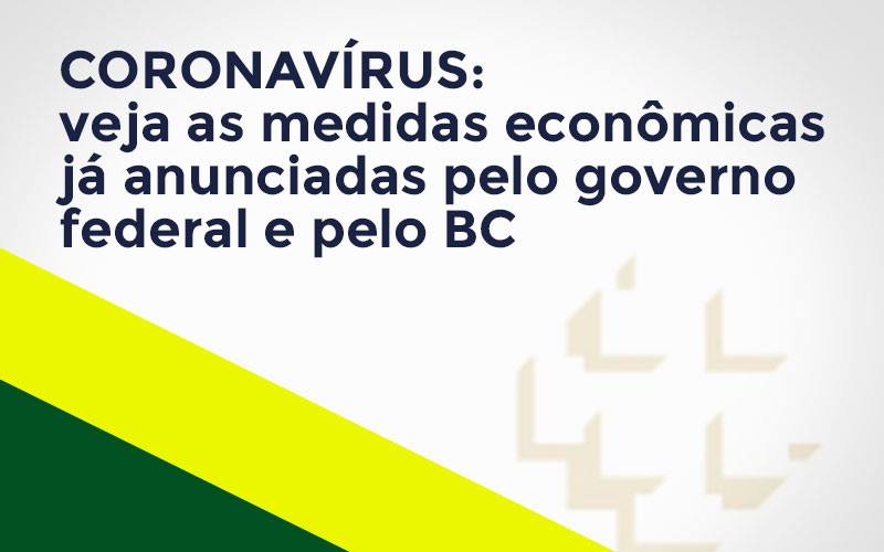 Coronavírus: Veja As Medidas Econômicas Já Anunciadas Pelo Governo Federal E Pelo Bc Notícias E Artigos Contábeis - Contabilidade em São Paulo | Pizzol Contábil
