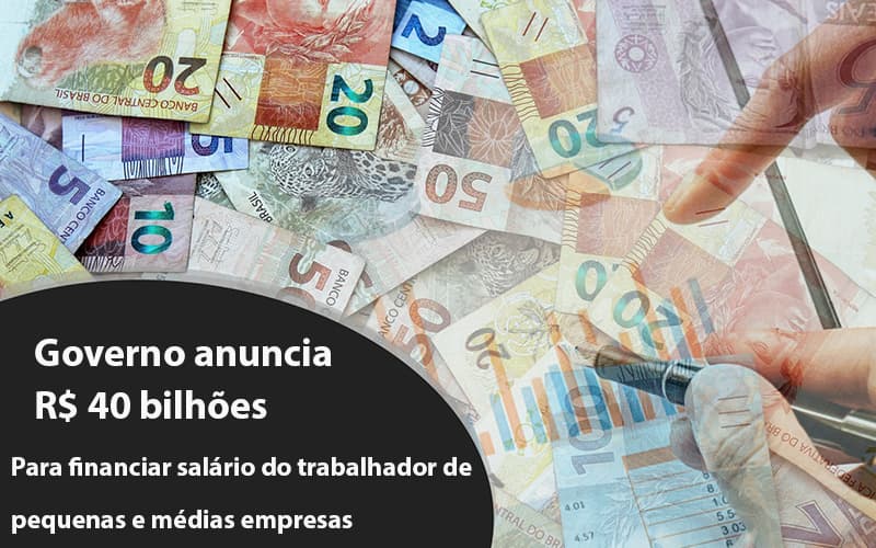 Governo Anuncia R$ 40 Bi Para Financiar Salário Do Trabalhador De Pequenas E Médias Empresas Notícias E Artigos Contábeis - Contabilidade em São Paulo | Pizzol Contábil