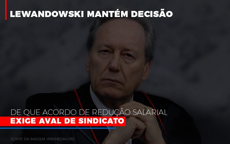 Lewnadowiski Mantem Decisao De Que Acordo De Reducao Salarial Exige Aval Dosindicato Notícias E Artigos Contábeis - Contabilidade em São Paulo | Pizzol Contábil