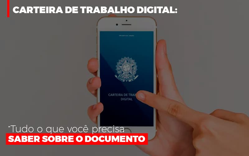 Carteira De Trabalho Digital Tudo O Que Voce Precisa Saber Sobre O Documento Notícias E Artigos Contábeis - Contabilidade em São Paulo | Pizzol Contábil