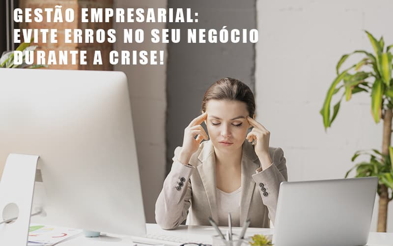 Gestao Empresarial Evite Erros No Seu Negocio Durante A Crise Notícias E Artigos Contábeis - Contabilidade em São Paulo | Pizzol Contábil