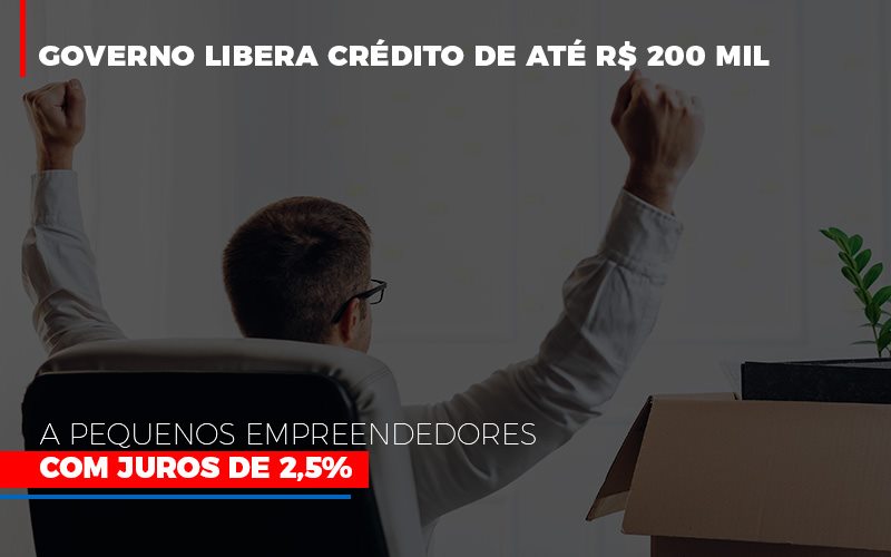 Governo Libera Credito De Ate 200 Mil A Pequenos Empreendedores Com Juros Notícias E Artigos Contábeis - Contabilidade em São Paulo | Pizzol Contábil