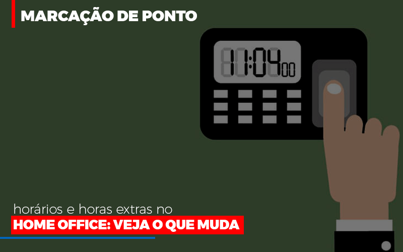 Marcacao De Pontos Horarios E Horas Extras No Home Office Notícias E Artigos Contábeis - Contabilidade em São Paulo | Pizzol Contábil