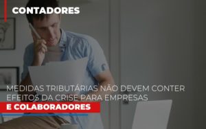 Medidas Tributarias Nao Devem Conter Efeitos Da Crise Para Empresas E Colaboradores Notícias E Artigos Contábeis - Contabilidade em São Paulo | Pizzol Contábil