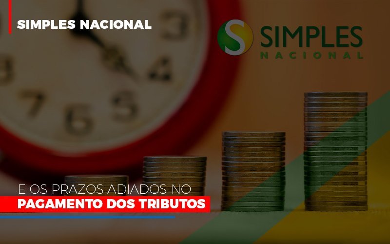 Simples Nacional E Os Prazos Adiados No Pagamento Dos Tributos Notícias E Artigos Contábeis - Contabilidade em São Paulo | Pizzol Contábil