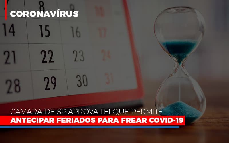 Camara De Sp Aprova Lei Que Permite Antecipar Feriados Para Frear Covid 19 Notícias E Artigos Contábeis - Contabilidade em São Paulo | Pizzol Contábil