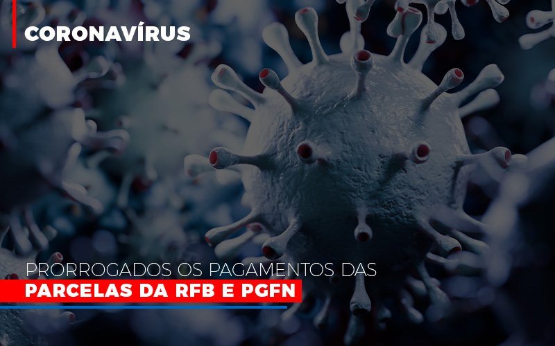 Coronavirus Prorrogados Os Pagamentos Das Parcelas Da Rfb E Pgfn Notícias E Artigos Contábeis - Contabilidade em São Paulo | Pizzol Contábil