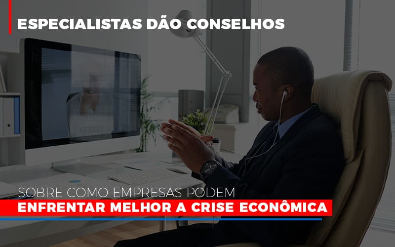 Especialistas Dao Conselhos Sobre Como Empresas Podem Enfrentar Melhor A Crise Economica Notícias E Artigos Contábeis - Contabilidade em São Paulo | Pizzol Contábil
