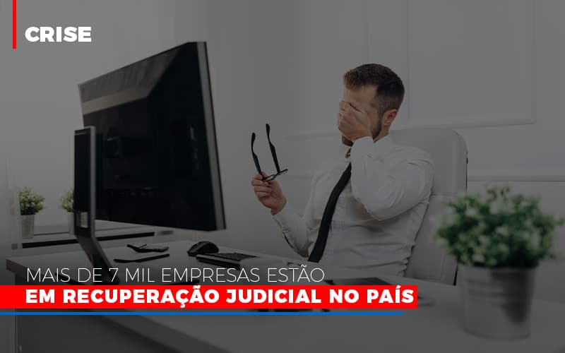 Mais De 7 Mil Empresas Estao Em Recuperacao Judicial No Pais Notícias E Artigos Contábeis - Contabilidade em São Paulo | Pizzol Contábil