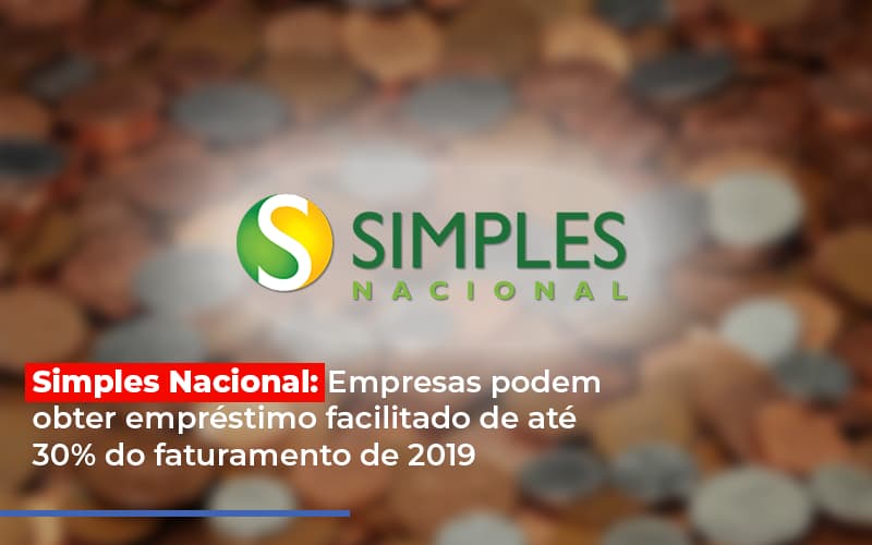 Simples Nacional Empresas Podem Obter Emprestimo Facilitado De Ate 30 Do Faturamento De 2019 Notícias E Artigos Contábeis - Contabilidade em São Paulo | Pizzol Contábil