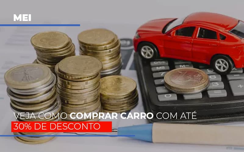 Mei Veja Como Comprar Carro Com Ate 30 De Desconto Notícias E Artigos Contábeis - Contabilidade em São Paulo | Pizzol Contábil