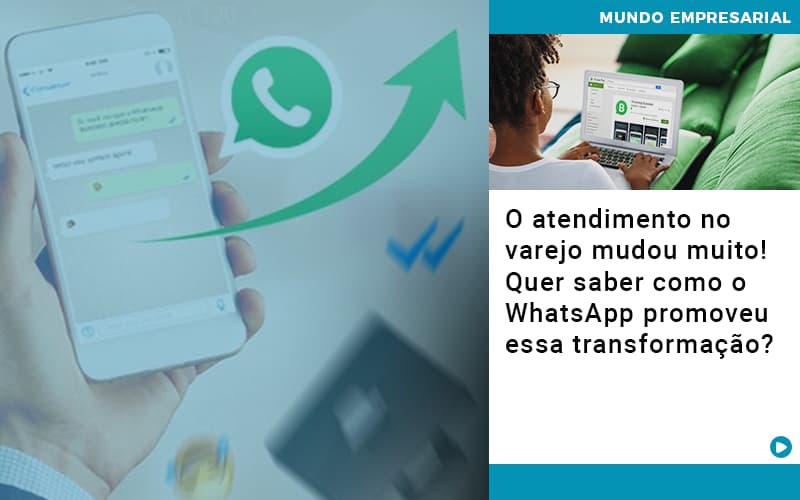 O Atendimento No Varejo Mudou Muito Quer Saber Como O Whatsapp Promoveu Essa Transformacao Notícias E Artigos Contábeis Em São Paulo | Pizzol Contábil - Contabilidade em São Paulo | Pizzol Contábil