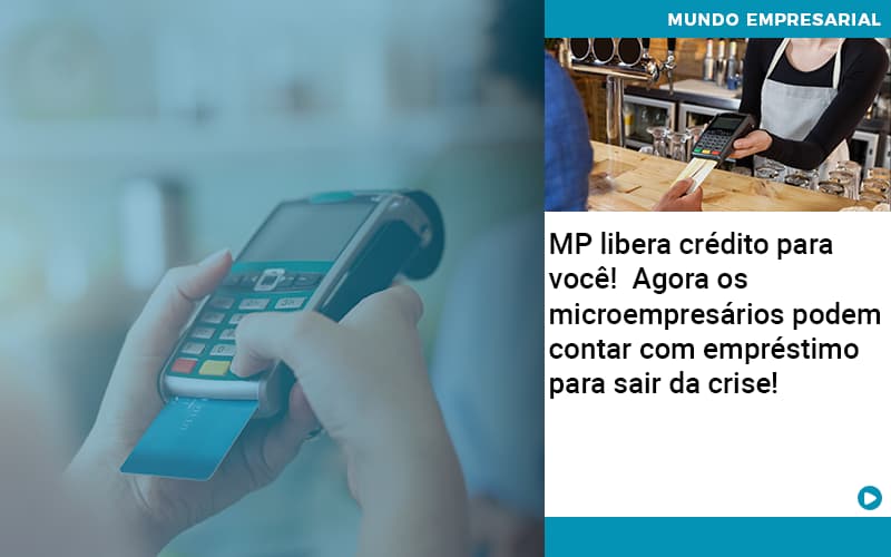 Mp Libera Credito Para Voce Agora Os Microempresarios Podem Contar Com Emprestimo Para Sair Da Crise - Contabilidade em São Paulo | Pizzol Contábil
