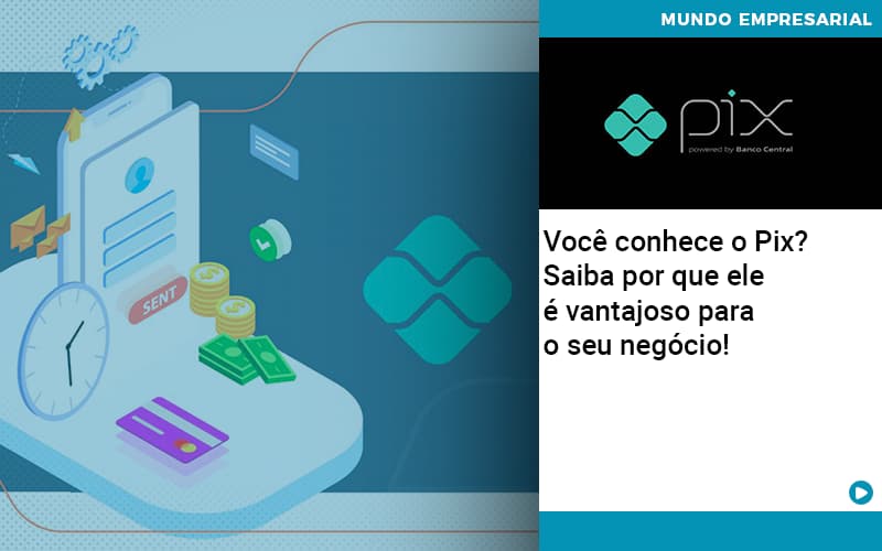 Voce Conhece O Pix Saiba Por Que Ele E Vantajoso Para O Seu Negocio - Contabilidade em São Paulo | Pizzol Contábil
