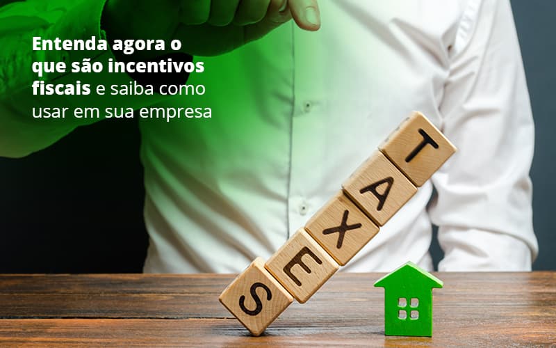 Incentivos Fiscais Entenda Como Enxugar Sua Tributacao - Contabilidade em São Paulo | Pizzol Contábil