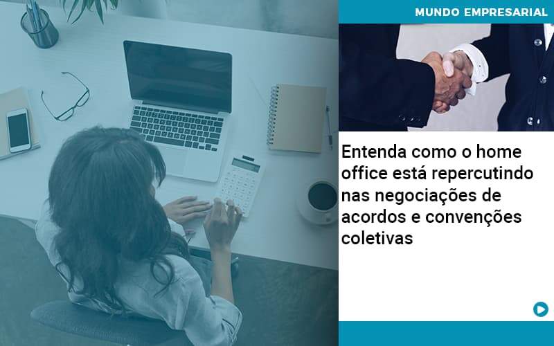 Entenda Como O Home Office Está Repercutindo Nas Negociações De Acordos E Convenções Coletivas Quero Montar Uma Empresa - Contabilidade em São Paulo | Pizzol Contábil