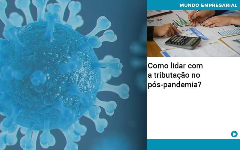 Como Lidar Com A Tributacao No Pos Pandemia - Contabilidade em São Paulo | Pizzol Contábil