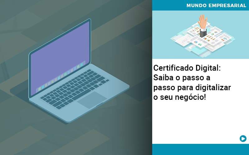 Certificado Digital: Saiba O Passo A Passo Para Digitalizar O Seu Negócio! - Contabilidade em São Paulo | Pizzol Contábil