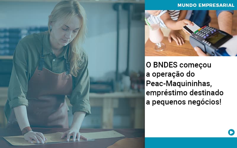 O Bndes Começou A Operação Do Peac Maquininhas, Empréstimo Destinado A Pequenos Negócios! - Contabilidade em São Paulo | Pizzol Contábil