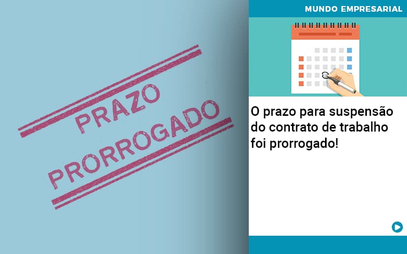 O Prazo Para Suspensao Do Contrato De Trabalho Foi Prorrogado Quero Montar Uma Empresa - Contabilidade em São Paulo | Pizzol Contábil