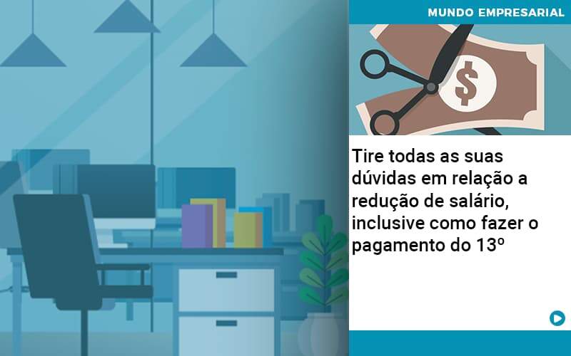 Tire Todas As Suas Duvidas Em Relacao A Reducao De Salario Inclusive Como Fazer O Pagamento Do 13 Quero Montar Uma Empresa - Contabilidade em São Paulo | Pizzol Contábil