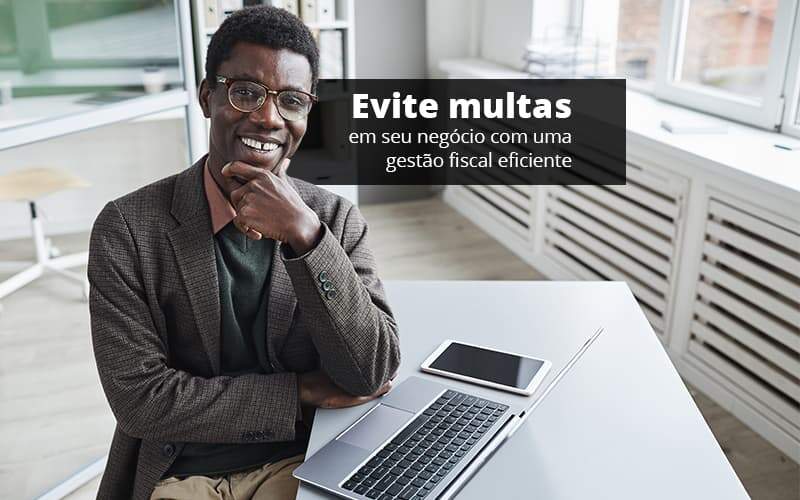 Evite Multas Em Seu Negocio Com Uma Gestao Fiscal Eficiente Post (1) Quero Montar Uma Empresa - Contabilidade em São Paulo | Pizzol Contábil