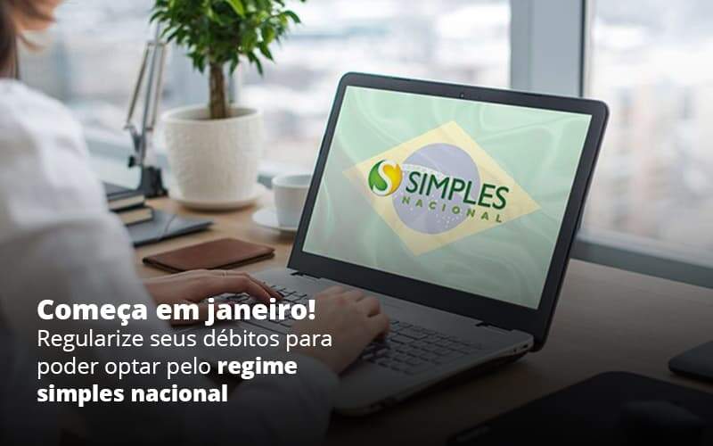 Comeca Em Janeiro Regularize Seus Debitos Para Optar Pelo Regime Simples Nacional Post 1 - Contabilidade em São Paulo | Pizzol Contábil