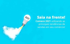 Saia Na Frente Comece 2021 Utilizando As Principais Tendencias De Vendas Em Seu Comercio Post 1 - Contabilidade em São Paulo | Pizzol Contábil