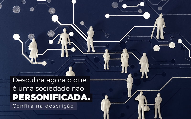 Descubra Agora O Que E Uma Sociedade Nao Personificada Post 1 - Contabilidade em São Paulo | Pizzol Contábil