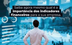 Saiba Agora Mesmo Qual E A Importancia Dos Indicadores Financeiros Para A Sua Empresa Blog 1 - Contabilidade em São Paulo | Pizzol Contábil