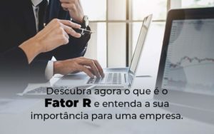 Descubra Agora O Que E O Fator R E Entenda A Sua Importancia Para Uma Empresa Blog - Contabilidade em São Paulo | Pizzol Contábil