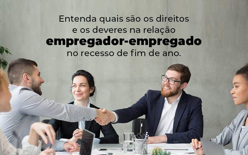 Entenda Quais Sao Os Direitos E Os Deveres Na Relacao Empregador Empregado No Recesso De Fim De Ano Blog 1 - Contabilidade em São Paulo | Pizzol Contábil