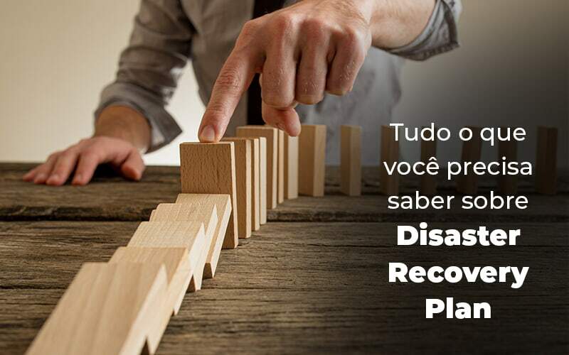 Tudo O Que Voce Precisa Saber Sobre Disaster Recovery Plan Blog 1 - Contabilidade em São Paulo | Pizzol Contábil